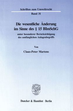 Die wesentliche Änderung im Sinne des § 15 BImSchG von Martens,  Claus-Peter
