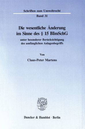 Die wesentliche Änderung im Sinne des § 15 BImSchG von Martens,  Claus-Peter