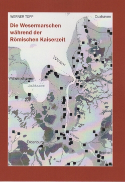 Die Wesermarsch während der Römischen Kaiserzeit von Topp,  Werner