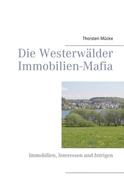 Die Westerwälder Immobilien-Mafia von Mücke,  Thorsten