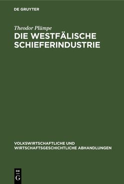 Die westfälische Schieferindustrie von Plümpe,  Theodor