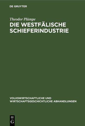 Die westfälische Schieferindustrie von Plümpe,  Theodor