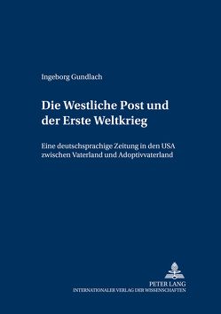 Die «Westliche Post»und der Erste Weltkrieg von Gundlach,  Ingeborg