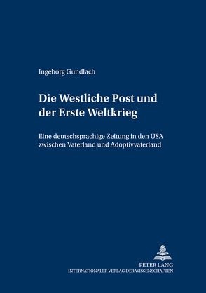 Die «Westliche Post»und der Erste Weltkrieg von Gundlach,  Ingeborg