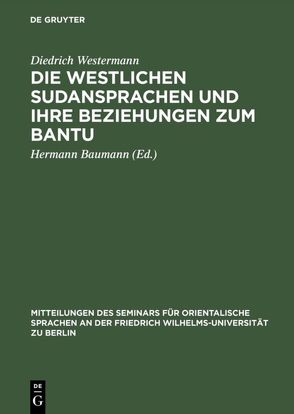 Die westlichen Sudansprachen und ihre Beziehungen zum Bantu von Baumann,  Hermann [Mitarb.], Westermann,  Diedrich