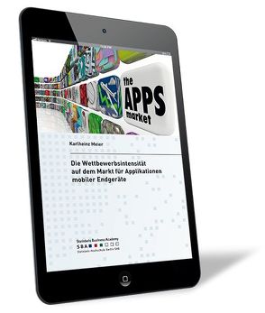 Die Wettbewerbsintensität auf dem Markt für Applikationen mobiler Endgeräte von Meier,  Karlheinz