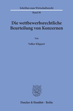 Die wettbewerbsrechtliche Beurteilung von Konzernen. von Klippert,  Volker