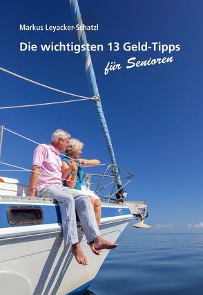 Die wichtigsten 13 Geld-Tipps für Senioren von Leyacker-Schatzl,  Markus