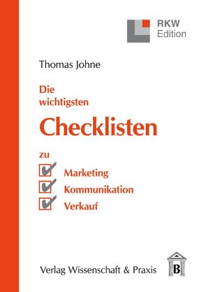 Die wichtigsten Checklisten zu Marketing – Kommunikation – Verkauf. von Johne,  Thomas