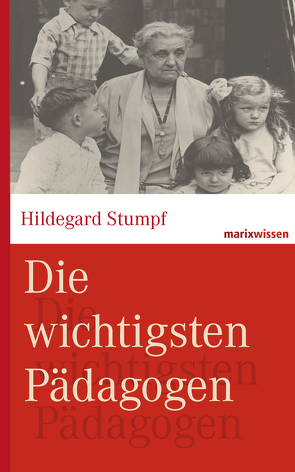 Die wichtigsten Pädagogen von Kruhöffer,  Bettina, Stumpf,  Hildegard, Wirries,  Michael