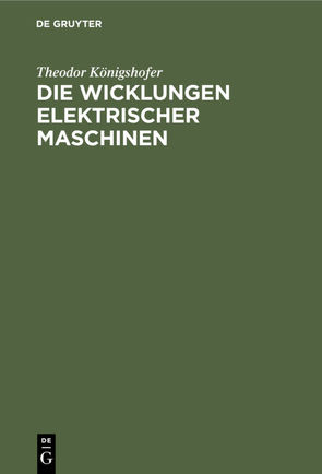 Die Wicklungen elektrischer Maschinen von Königshofer,  Theodor