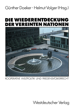 Die Wiederentdeckung der Vereinten Nationen von Doeker,  Günther, Volger,  Helmut
