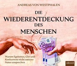 Die Wiederentdeckung des Menschen von von Westphalen,  Andreas, Wolf,  Klaus B.