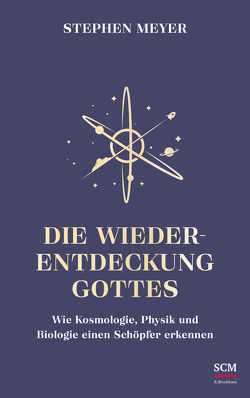 Die Wiederentdeckung Gottes von Leisering,  Doris C., Meyer,  Stephen, Rieß,  Lydia