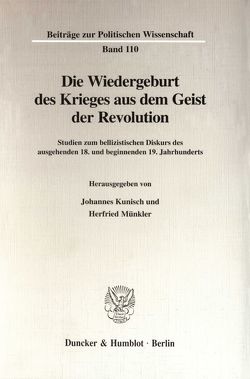 Die Wiedergeburt des Krieges aus dem Geist der Revolution. von Kunisch,  Johannes, Münkler,  Herfried