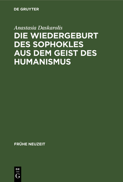 Die Wiedergeburt des Sophokles aus dem Geist des Humanismus von Daskarolis,  Anastasia