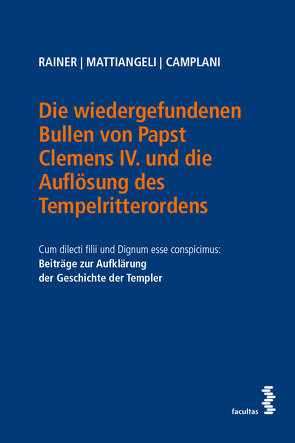 Die wiedergefundenen Bullen von Papst Clemens IV. und die Auflösung des Tempelritterordens von Camplani,  Camilla, Mattiangeli,  Daniele, Rainer,  Johannes Michael