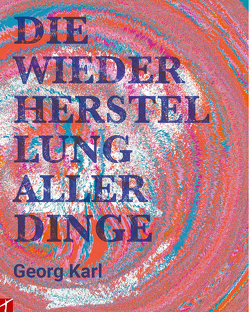 Die Wiederherstellung aller Dinge von Karl,  Georg