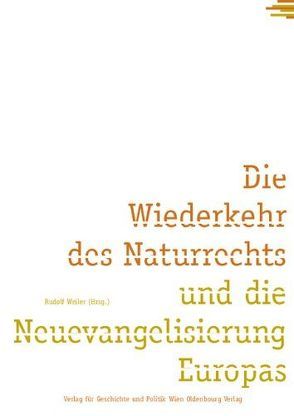 Die Wiederkehr des Naturrechts und die Neuevangelisierung Europas von Weiler,  Rudolf