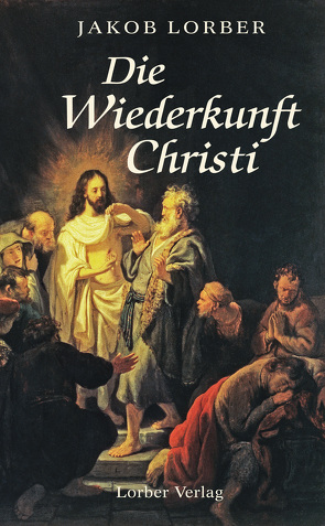 Die Wiederkunft Christi von Lorber,  Jakob, Mayerhofer,  Gottfried