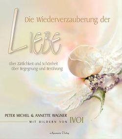 Die Wiederverzauberung der Liebe von Ivoi, Michel,  Peter, Wagner,  Annette