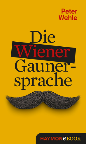 Die Wiener Gaunersprache von Wehle,  Peter