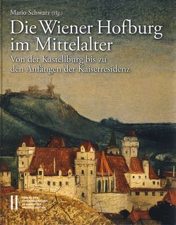 Die Wiener Hofburg im Mittelalter von Rosenauer,  Artur, Schwarz,  Mario