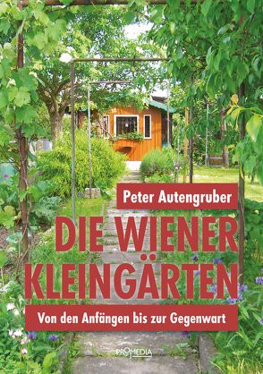 Die Wiener Kleingärten von Autengruber,  Peter