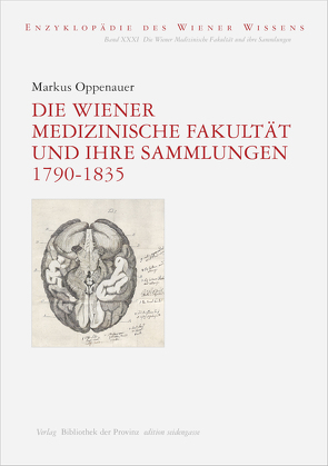 Die Wiener Medizinische Fakultät und ihre Sammlungen 1790–1835 von Ehalt,  Hubert Christian, Oppenauer,  Markus