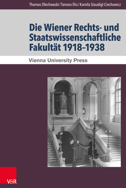 Die Wiener Rechts- und Staatswissenschaftliche Fakultät 1918–1938 von Ehs,  Tamara, Olechowski,  Thomas, Staudigl-Ciechowicz,  Kamila Maria