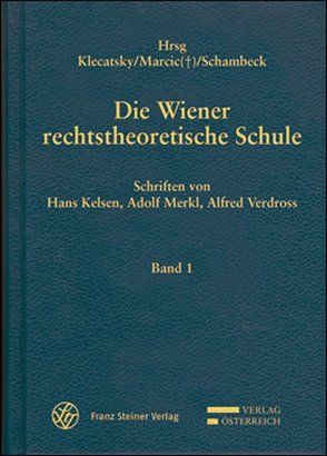 Die Wiener rechtstheoretische Schule von Kelsen,  Hans, Klecatsky,  Hans R., Marcic,  René, Merkl,  Adolf, Schambeck,  Herbert, Verdross,  Alfred