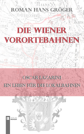 Die Wiener Vorortebahnen von Gröger,  Roman Hans