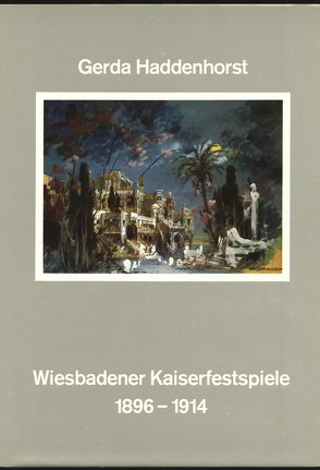Die Wiesbadener Kaiserfestspiele 1896-1914 von Haddenhorst,  Gerda