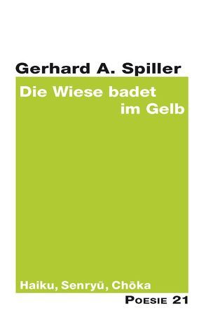 Die Wiese badet im Gelb von Anton G. Leitner Verlag, Spiller,  Gerhard A.