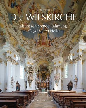 Die Wieskirche als inszenierende Rahmung des Gegeißelten Heilands von Wetzler,  Dörte