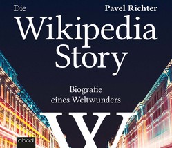 Die Wikipedia-Story von Diekmann,  Michael J., Richter,  Pavel, Wales,  Jimmy