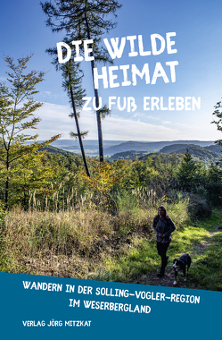 Die wilde Heimat zu Fuß erleben – Wandern in der Solling-Vogler-Region im Weserbergland von Czyppull,  Birgit, Mitzkat,  Jörg