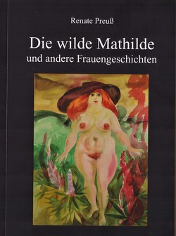 Die wilde Mathilde und andere Frauengeschichten von Preuß,  Renate