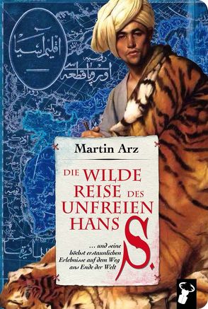 Die wilde Reise des unfreien Hans S. von Arz,  Martin