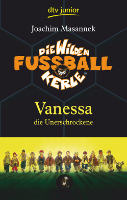 Die Wilden Fußballkerle – Vanessa die Unerschrockene von Birck,  Jan, Masannek,  Joachim