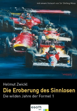 Die wilden Jahre der Formel 1 von Moss,  Stirling, Zwickl,  Helmut