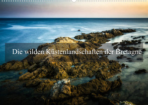 Die wilden Küstenlandschaften der Bretagne (Wandkalender 2022 DIN A2 quer) von Gaymard,  Alain