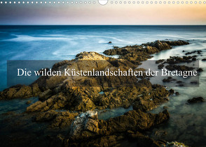 Die wilden Küstenlandschaften der Bretagne (Wandkalender 2022 DIN A3 quer) von Gaymard,  Alain