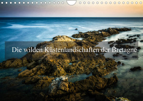 Die wilden Küstenlandschaften der Bretagne (Wandkalender 2022 DIN A4 quer) von Gaymard,  Alain