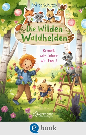 Die wilden Waldhelden. Kommt, wir feiern ein Fest! von Schütze,  Andrea, Sieverding,  Carola