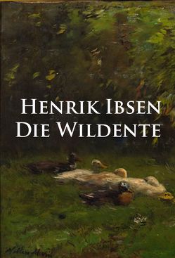 Die Wildente von Ibsen,  Henrik