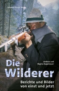 Die Wilderer von Zeppelzauer,  Andreas, Zeppelzauer,  Regina