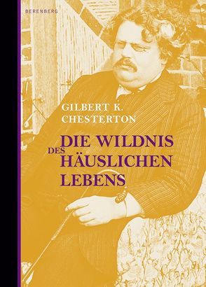 Die Wildnis des häuslichen Lebens von Chesterton,  Gilbert K, Kalka,  Joachim, Miller,  Norbert
