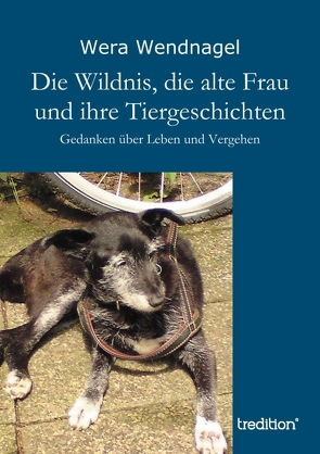 Die Wildnis, die alte Frau und ihre Tiergeschichten von Wendnagel,  Wera