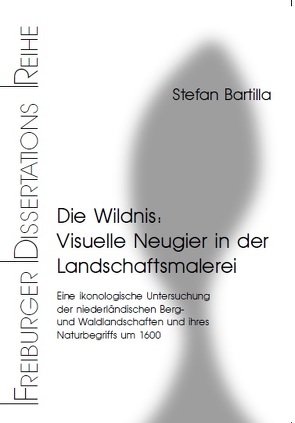 Die Wildnis: Visuelle Neugier in der Landschaftsmalerei von Bartilla,  Stefan